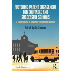 Fostering Parent Engagement for Equitable and Successful Schools: A Leader’s Guide to Supporting Families and Students