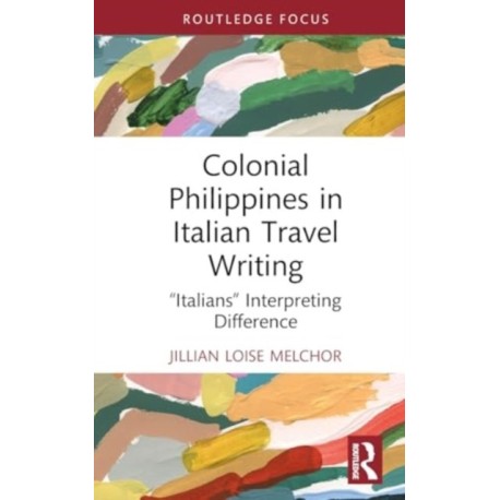 Colonial Philippines in Italian Travel Writing: “Italians” Interpreting Difference