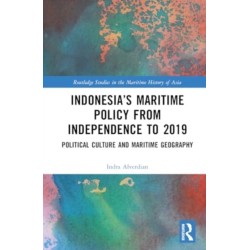 Indonesia’s Maritime Policy from Independence to 2019: Political Culture and Maritime Geography
