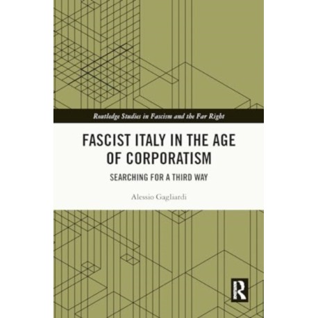 Fascist Italy in the Age of Corporatism: Searching for a Third Way