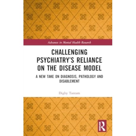 Challenging Psychiatry’s Reliance on the Disease Model: A New Take on Diagnosis, Pathology and Disablement