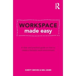 Workspace Made Easy: A clear and practical guide on how to create a fantastic work environment