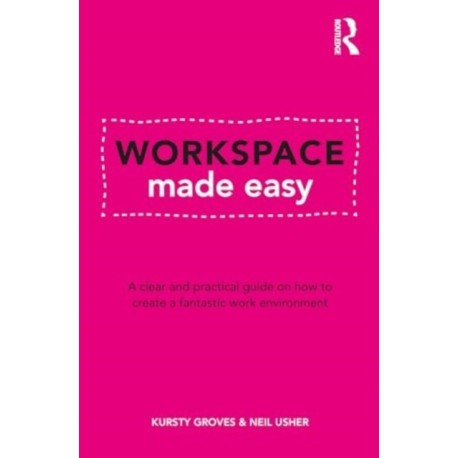 Workspace Made Easy: A clear and practical guide on how to create a fantastic work environment