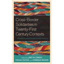 Cross-Border Solidarities in Twenty-First Century Contexts: Feminist Perspectives and Activist Practices