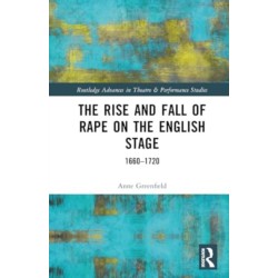 The Rise and Fall of Rape on the English Stage: 1660–1720