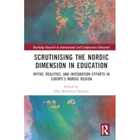 Scrutinising the Nordic Dimension in Education: Myths, Realities, and Integration Efforts in Europe’s Nordic Region