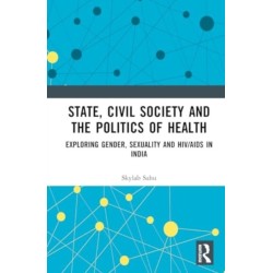 State, Civil Society and the Politics of Health: Exploring Gender, Sexuality and HIV/AIDS in India