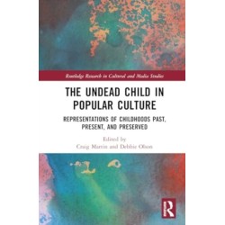 The Undead Child in Popular Culture: Representations of Childhoods Past, Present, and Preserved