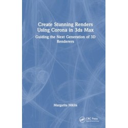 Create Stunning Renders Using Corona in 3ds Max: Guiding the Next Generation of 3D Renderers
