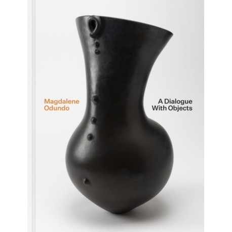Magdalene Odundo: A Dialogue with Objects