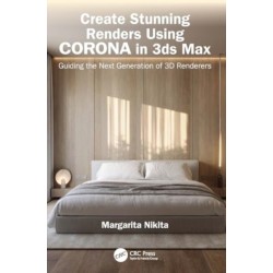 Create Stunning Renders Using Corona in 3ds Max: Guiding the Next Generation of 3D Renderers