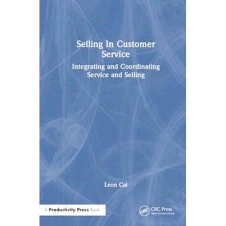 Selling in Customer Service: Integrating and Coordinating Service and Selling