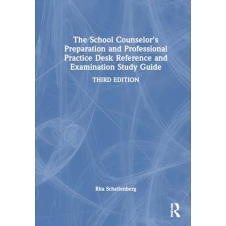 The School Counselor's Preparation and Professional Practice Desk Reference and Examination Study Guide
