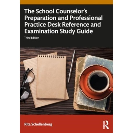 The School Counselor's Preparation and Professional Practice Desk Reference and Examination Study Guide