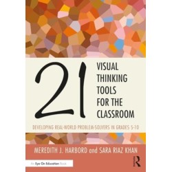 21 Visual Thinking Tools for the Classroom: Developing Real-World Problem Solvers in Grades 5-10