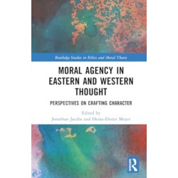 Moral Agency in Eastern and Western Thought: Perspectives on Crafting Character