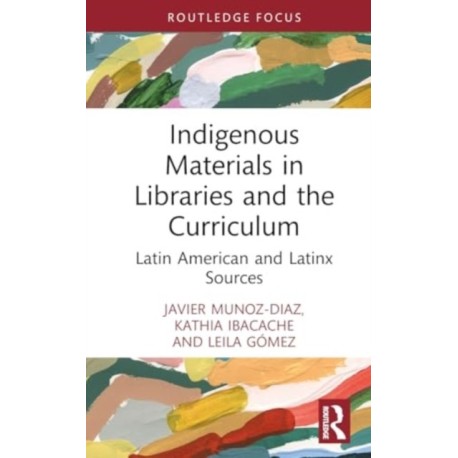 Indigenous Materials in Libraries and the Curriculum: Latin American and Latinx Sources