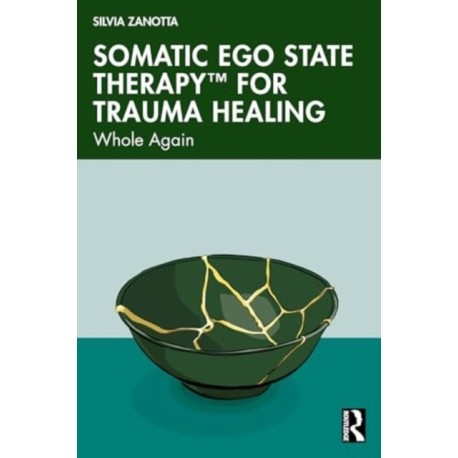 Somatic Ego State Therapy for Trauma Healing: Whole Again