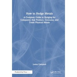 How to Hedge Metals: A Complete Guide to Hedging for Companies that Produce, Consume, and Trade Physical Metals