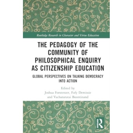 The Pedagogy of the Community of Philosophical Enquiry as Citizenship Education: Global Perspectives on Talking Democracy into Action