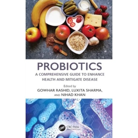 Probiotics: A Comprehensive Guide to Enhance Health and Mitigate Disease