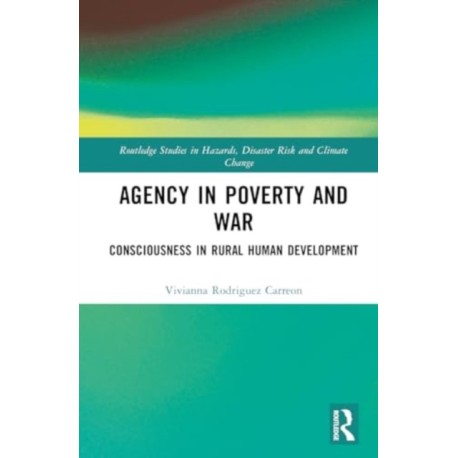 Agency in Poverty and War: Consciousness in Rural Human Development