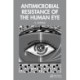 Antimicrobial Resistance of the Human Eye