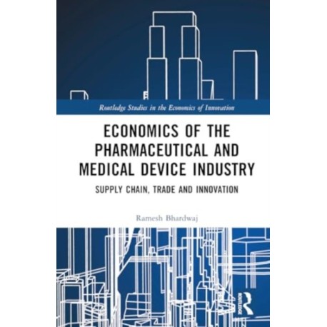 Economics of the Pharmaceutical and Medical Device Industry: Supply Chain, Trade and Innovation