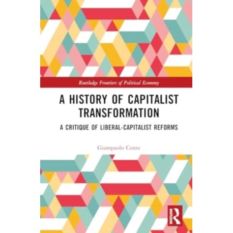 A History of Capitalist Transformation: A Critique of Liberal-Capitalist Reforms