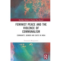 Feminist Peace and the Violence of Communalism: Community, Gender and Caste in India
