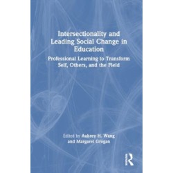 Intersectionality and Leading Social Change in Education: Professional Learning to Transform Self, Others, and the Field