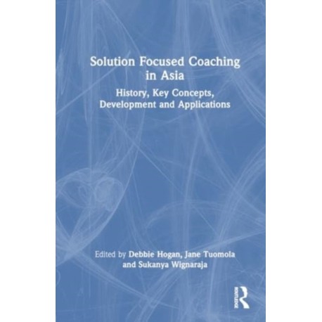 Solution Focused Coaching in Asia: History, Key Concepts, Development, and Applications