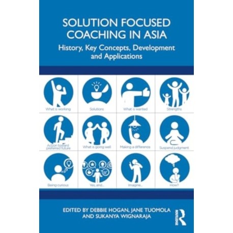 Solution Focused Coaching in Asia: History, Key Concepts, Development, and Applications