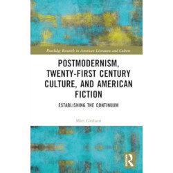 Postmodernism, Twenty-First Century Culture, and American Fiction: Establishing the Continuum