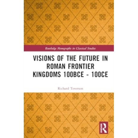 Visions of the Future in Roman Frontier Kingdoms 100 BCE–100 CE
