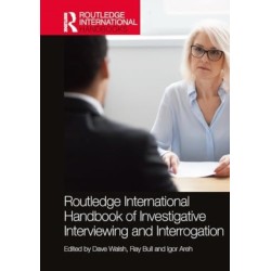 Routledge International Handbook of Investigative Interviewing and Interrogation