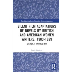 Silent Film Adaptations of Novels by British and American Women Writers, 1903-1929: Viewer, I Married Him