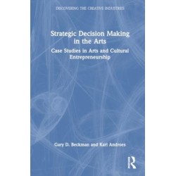 Strategic Decision Making in the Arts: Case Studies in Arts and Cultural Entrepreneurship