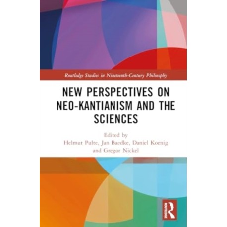 New Perspectives on Neo-Kantianism and the Sciences