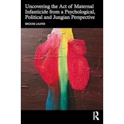 Uncovering the Act of Maternal Infanticide from a Psychological, Political, and Jungian Perspective