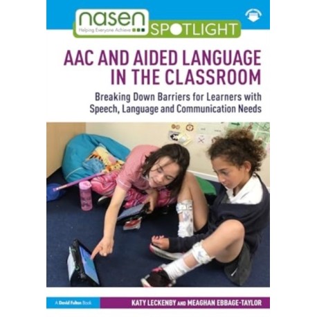 AAC and Aided Language in the Classroom: Breaking Down Barriers for Learners with Speech, Language and Communication Needs