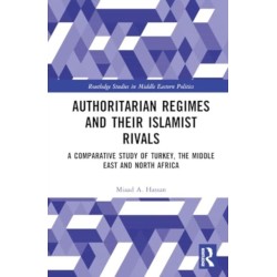 Authoritarian Regimes and their Islamist Rivals: A Comparative Study of Turkey, the Middle East and North Africa