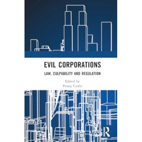 Evil Corporations: Law, Culpability and Regulation