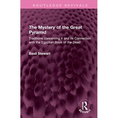 The Mystery of the Great Pyramid: Traditions concerning it and its Connection with the Egyptian Book of the Dead