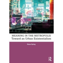 Meaning in the Metropolis: Toward an Urban Existentialism