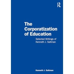 The Corporatization of Education: Selected Writings of Kenneth J. Saltman