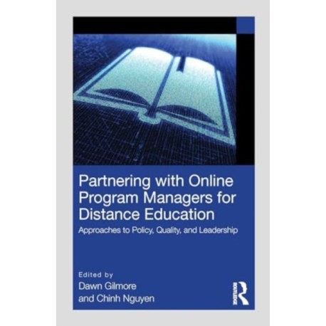 Partnering with Online Program Managers for Distance Education: Approaches to Policy, Quality, and Leadership