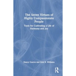 The Seven Virtues of Highly Compassionate People: Tools for Cultivating a Life of Harmony and Joy