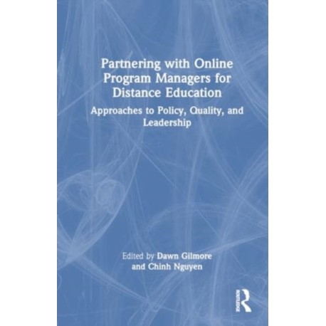 Partnering with Online Program Managers for Distance Education: Approaches to Policy, Quality, and Leadership
