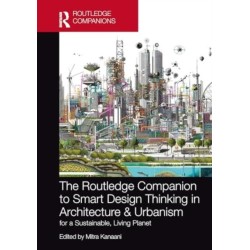 The Routledge Companion to Smart Design Thinking in Architecture & Urbanism for a Sustainable, Living Planet